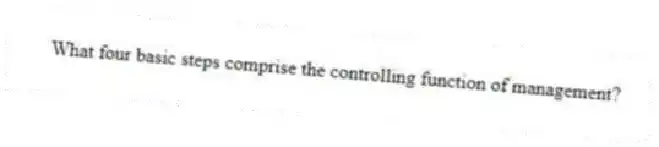 What four basic steps comprise the controlling function of management?