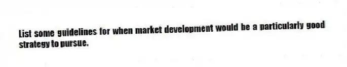 List some guidelines for when market development would be a particularly good strategy to pursue.