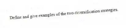 Define and give examples of the two diversification strategies.