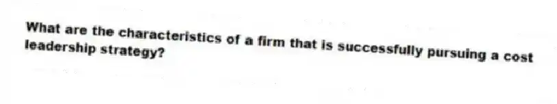 What are the characteristics of a firm that is successfully pursuing a cost leadership strategy?
