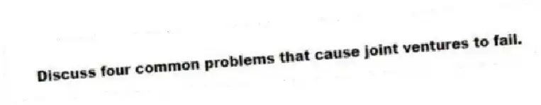 Discuss four common problems that cause joint ventures to fail.