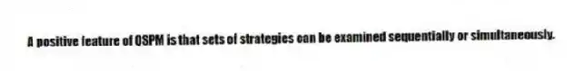 A positive feature of QSPM is that sets of strategies can be examined sequentially or simultaneously.
