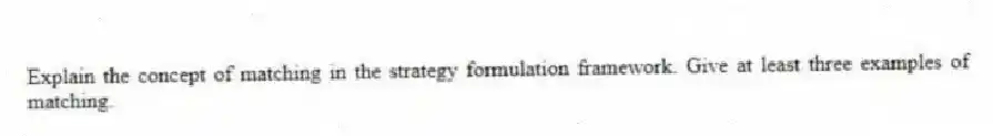 Explain the concept of matching in the strategy formulation framework. Give at least three examples of matching.
