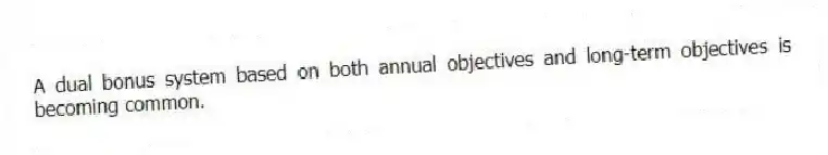 A dual bonus system based on both annual objectives and long-term objectives is becoming common.