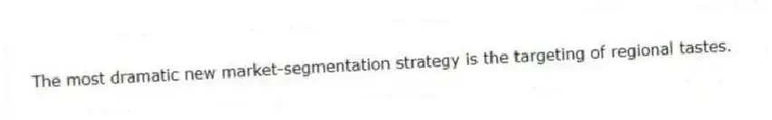 The most dramatic new market-segmentation strategy is the targeting of regional tastes.