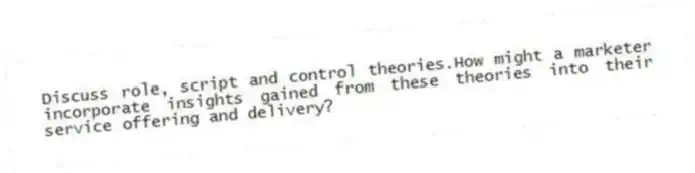 Discuss role, script and control theories.How might a marketer incorporate insights gained from these theories into their service offering and delivery?
