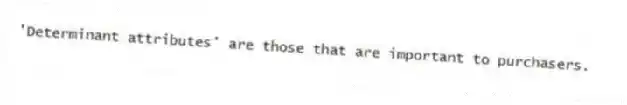 'Determinant attributes' are those that are important to purchasers.
