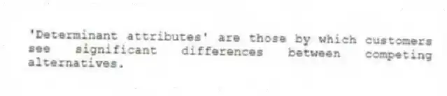 'Determinant attributes' are those by which customers see significant differences between competing alternatives.