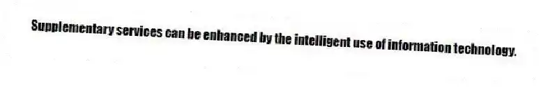 Supplementary services can be enhanced by the intelligent use of information technology.