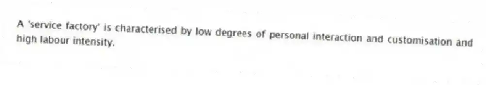 A 'service factory' is characterised by low degrees of personal interaction and customisation and high labour intensity.