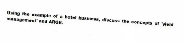 Using the example of a hotel business, discuss the concepts of 'yield management' and ARGE.