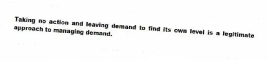 Taking no action and leaving demand to find its own level is a legitimate approach to managing demand.