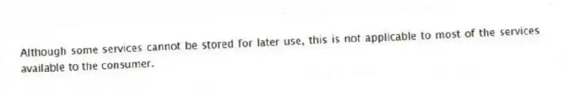Although some services cannot be stored for later use, this is not applicable to most of the services available to the consumer.