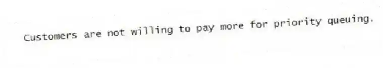 Customers are not willing to pay more for priority queuing.