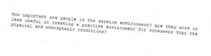 How important are people in the service environment? Are they more or less useful in creating a positive environment for consumers than the physical and atmospheric conditions?