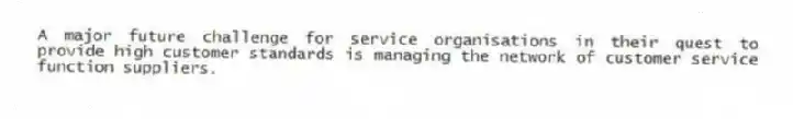 A major future challenge for service organisations in their quest to provide high customer standards is managing the network of customer service function suppliers.