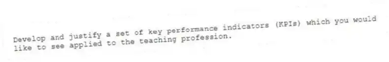 Develop and justify a set of key performance indicators (KPIs) which you would like to see applied to the teaching profession.