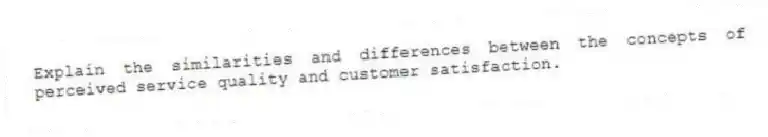 Explain the similarities and differences between the concepts of perceived service quality and customer satisfaction.