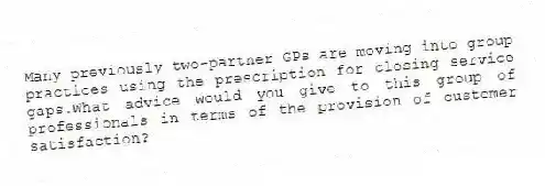 Many previously two-partner GPs are moving into group practices using the prescription for closing service gaps.What advice would you give to this group of professionals in terms of the provision of customer satisfaction?