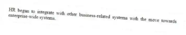 HR began to integrate with other business-related systems with the move towards enterprise-wide systems.