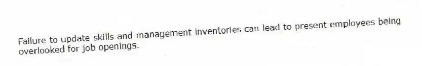 Failure to update skills and management inventories can lead to present employees being overlooked for job openings.