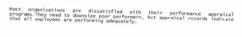 Most organizations are dissatisfied with their performance appraisal programs.They need to downsize poor performers, but appraisal records indicate that all employees are performing adequately.
