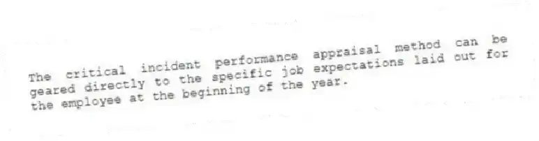 The critical incident performance appraisal method can be geared directly to the specific job expectations laid out for the employee at the beginning of the year.
