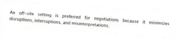 An off-site setting is preferred for negotiations because it minimizes disruptions, interruptions, and misinterpretations.