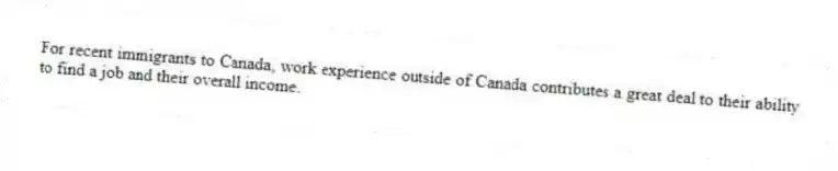 For recent immigrants to Canada, work experience outside of Canada contributes a great deal to their ability to find a job and their overall income.