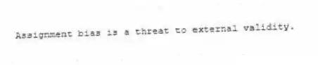 Assignment bias is a threat to external validity.​