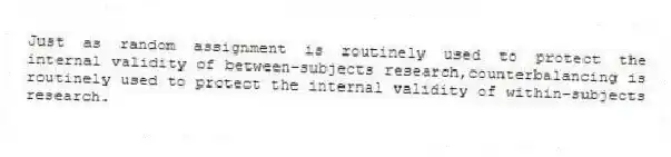 Just as random assignment is routinely used to protect the internal validity of between-subjects research,counterbalancing is routinely used to protect the internal validity of within-subjects research.
