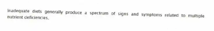 Inadequate diets generally produce a spectrum of signs and symptoms related to multiple nutrient deficiencies.