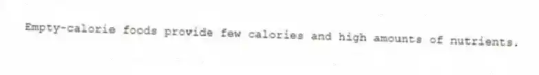 Empty-calorie foods provide few calories and high amounts of nutrients.
