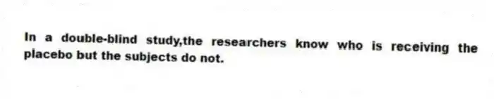 In a double-blind study,the researchers know who is receiving the placebo but the subjects do not.