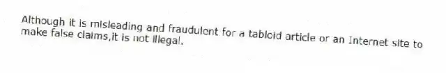 Although it is misleading and fraudulent for a tabloid article or an Internet site to make false claims,it is not illegal.