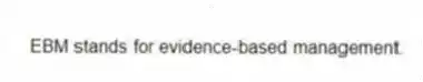 EBM stands for evidence-based management.