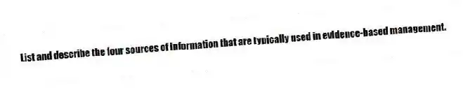 List and describe the four sources of information that are typically used in evidence-based management.