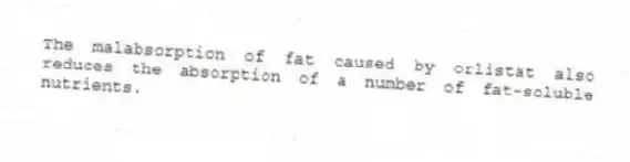 The malabsorption of fat caused by orlistat also reduces the absorption of a number of fat-soluble nutrients.
