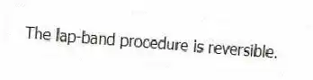 The lap-band procedure is reversible.​