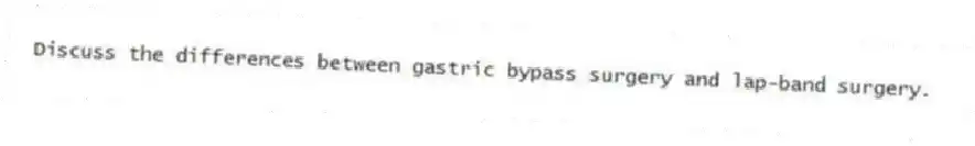 Discuss the differences between gastric bypass surgery and lap-band surgery.