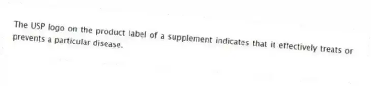 The USP logo on the product label of a supplement indicates that it effectively treats or prevents a particular disease.