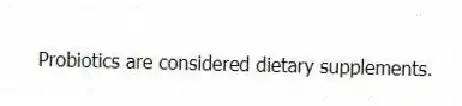 Probiotics are considered dietary supplements.