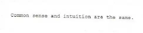 Common sense and intuition are the same.