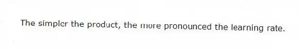 The simpler the product, the more pronounced the learning rate.