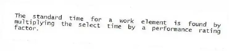 The standard time for a work element is found by multiplying the select time by a performance rating factor.