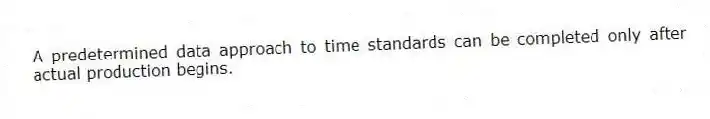 A predetermined data approach to time standards can be completed only after actual production begins.