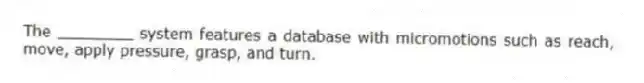 The ________ system features a database with micromotions such as reach, move, apply pressure, grasp, and turn.