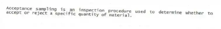 Acceptance sampling is an inspection procedure used to determine whether to accept or reject a specific quantity of material.