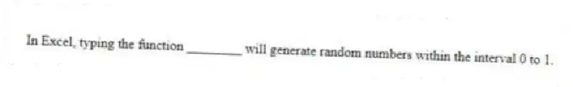 In Excel, typing the function ________ will generate random numbers within the interval 0 to 1.