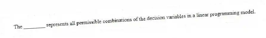 The ________ represents all permissible combinations of the decision variables in a linear programming model.